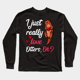 I Just Really Love Otters Ok Funny Cute Long Sleeve T-Shirt